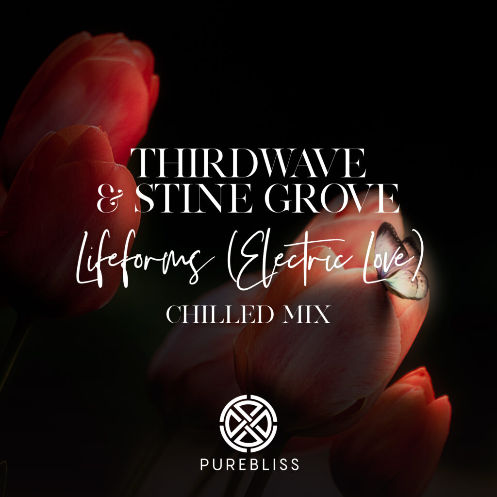 THIRDWAVE & Stine Grove – Lifeforms (Electric Love)(Chilled Mix)(PureBliss)